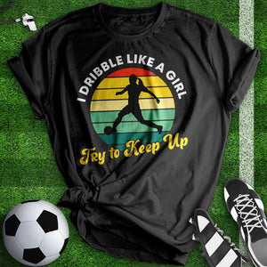 I Dribble Like A Girl Tee