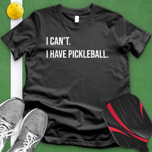 Load image into Gallery viewer, I Can&#39;t I Have Pickle Ball Tee
