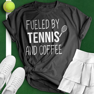 Fueled By Tennis And Coffee Tee