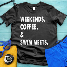 Load image into Gallery viewer, Weekends Coffee &amp; Swim Meets Tee
