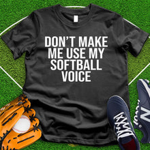 Load image into Gallery viewer, Don&#39;t Make Me Use My Softball Voice Tee
