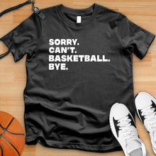 Load image into Gallery viewer, Sorry Can&#39;t Basketball Bye Tee
