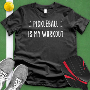 Pickleball Is My Workout Tee