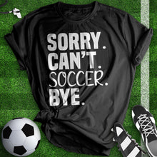 Load image into Gallery viewer, Sorry Can&#39;t Soccer Bye Tee
