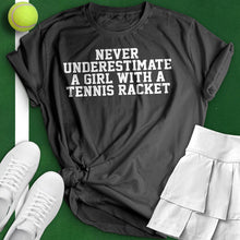 Load image into Gallery viewer, Never Underestimate A Girl With A Tennis Racket Tee
