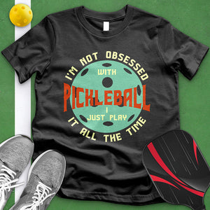 Not Obsessed With Pickleball Tee