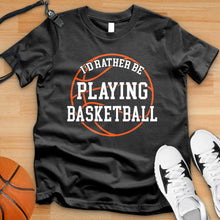 Load image into Gallery viewer, Rather Be Playing Basketball Tee
