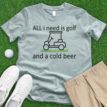 Load image into Gallery viewer, All I Need is Golf and a Cold Beer Tee
