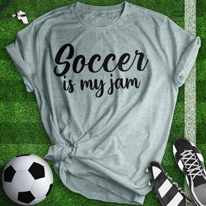 Soccer Is My Jam Tee