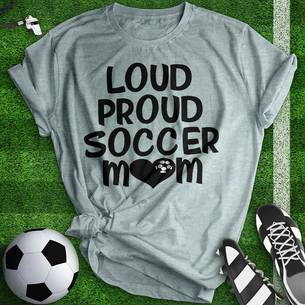 Loud Proud Soccer Mom Tee