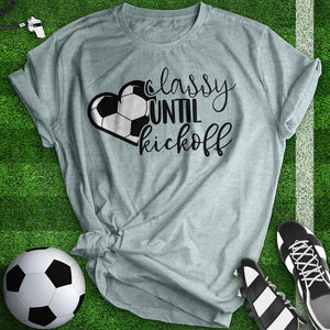 Classy Until Kickoff Tee