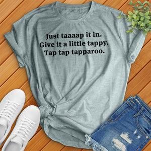 Just Taaaap It In Tee