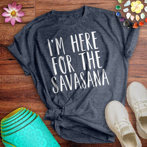 Here For The Savasana Tee