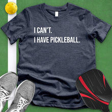 Load image into Gallery viewer, I Can&#39;t I Have Pickle Ball Tee
