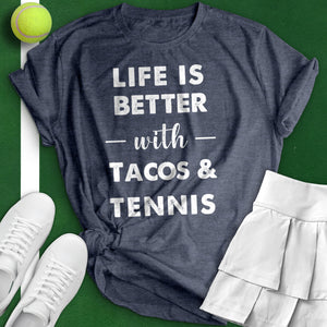 Life Is Better With Tacos and Tennis Tee