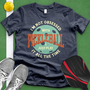 I'm Not Obsessed With Pickleball Tee