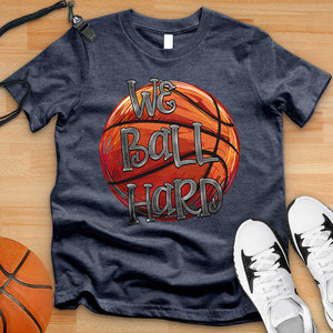 We Ball Hard Tee