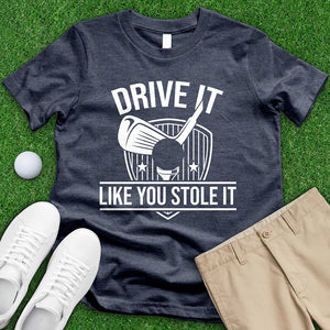 Drive It Like You Stole It Tee