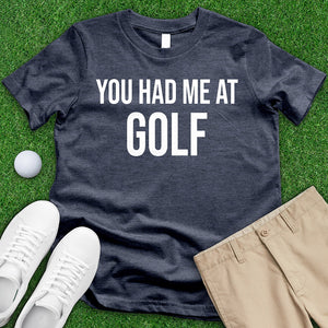 You Had Me At Golf Tee