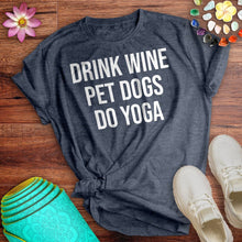 Load image into Gallery viewer, Drink Wine Pet Dogs Do Yoga Tee
