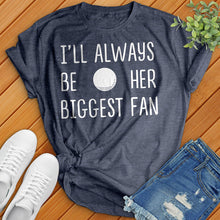 Load image into Gallery viewer, I&#39;ll Always Be Her Biggest Fan Tee
