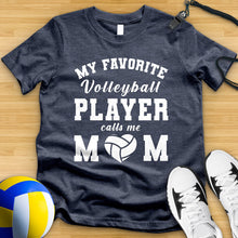 Load image into Gallery viewer, My Favorite Volleyball Player Calls Me Mom Tee
