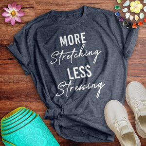 More Stretching Less Stressing Tee