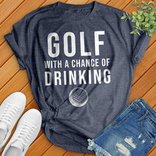 Load image into Gallery viewer, Golf With A Chance Of Drinking Tee
