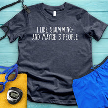 Load image into Gallery viewer, I Like Swimming And 3 People Tee
