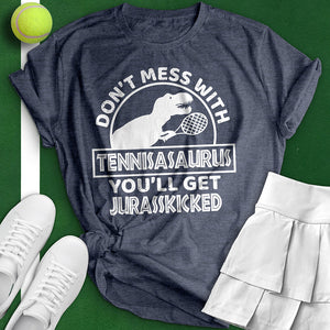 Don't Mess With A Tennisaurus Tee