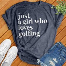 Load image into Gallery viewer, Just A Girl Who Loves Golfing Tee
