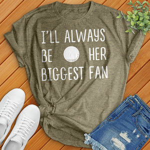 I'll Always Be Her Biggest Fan Tee