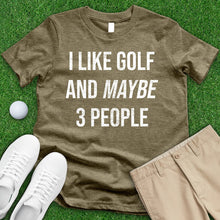 Load image into Gallery viewer, I Like Golf And Maybe 3 People Tee
