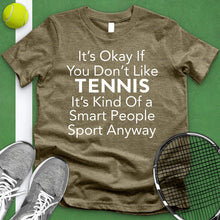 Load image into Gallery viewer, It&#39;s Okay If You Don&#39;t Like Tennis Tee
