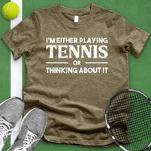 Load image into Gallery viewer, Either Playing Tennis Or Thinking About It Tee
