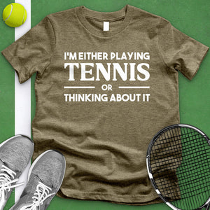 Either Playing Tennis Or Thinking About It Tee