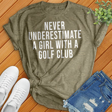 Load image into Gallery viewer, Never Underestimate a Girl With a Golf Club Tee
