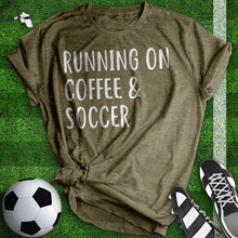 Load image into Gallery viewer, Running On Coffee And Soccer Tee
