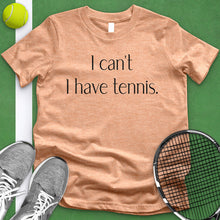 Load image into Gallery viewer, I Can&#39;t I Have Tennis Tee
