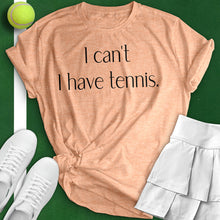 Load image into Gallery viewer, I Can&#39;t I Have Tennis Woman Tee
