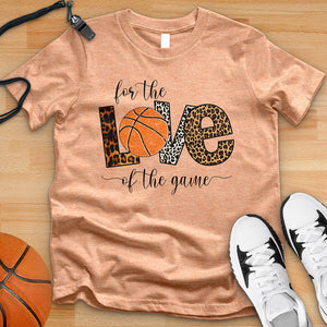 For The Love Of The Game Basketball Tee