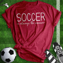 Load image into Gallery viewer, Soccer Is Always The Answer Tee
