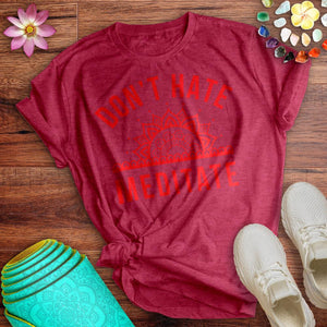 Don't Hate Meditate Tee