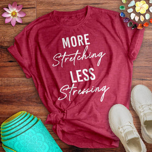 More Stretching Less Stressing Tee