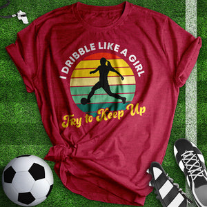 I Dribble Like A Girl Tee