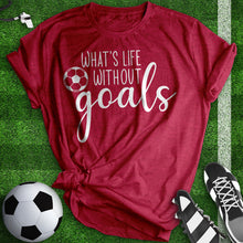 Load image into Gallery viewer, What&#39;s Life With Out Goals Tee
