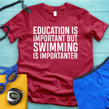 Load image into Gallery viewer, Education Is Important But Swimming Is Importanter Tee
