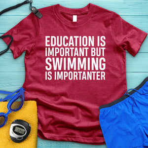 Education Is Important But Swimming Is Importanter Tee