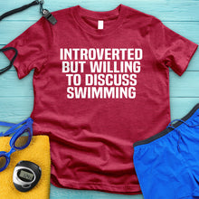 Load image into Gallery viewer, Introverted But Willing To Discuss Swimming Tee
