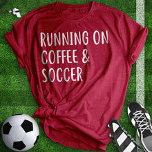 Load image into Gallery viewer, Running On Coffee And Soccer Tee
